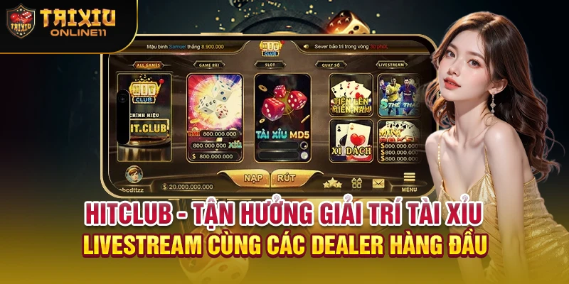 HITCLUB - Tận hưởng giải trí tài xỉu livestream cùng các dealer hàng đầu