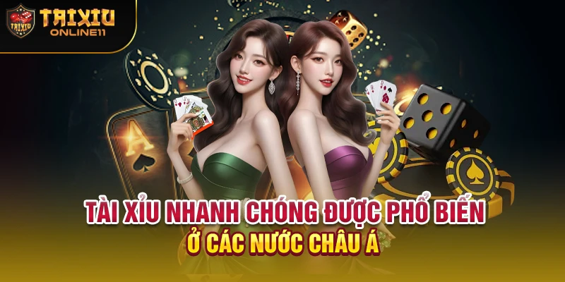 Tài xỉu nhanh chóng được phổ biến ở các nước châu Á