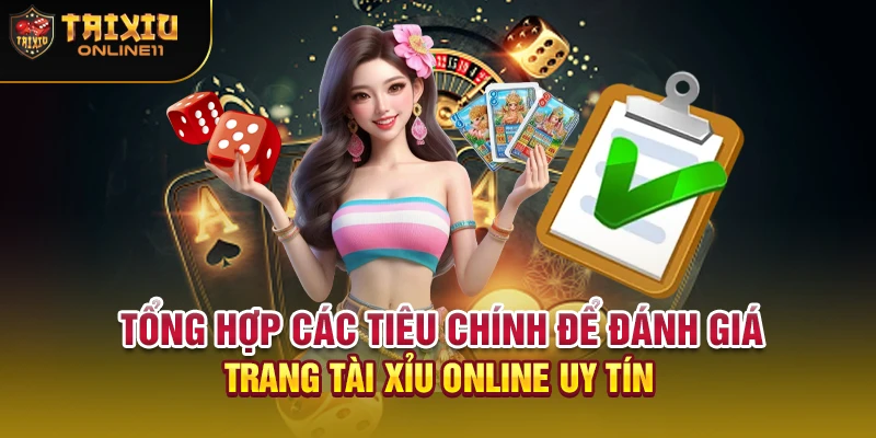 Tổng hợp các tiêu chính để đánh giá trang tài xỉu online uy tín